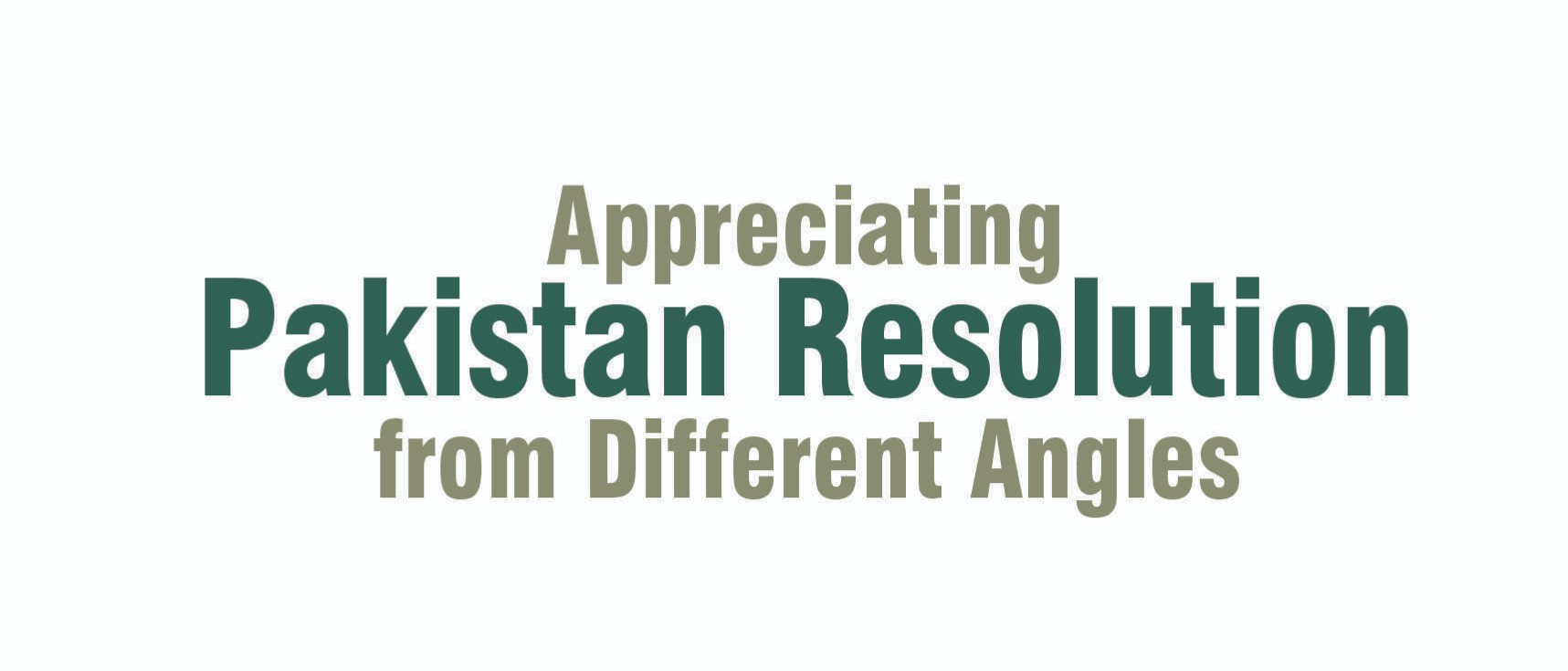 Appreciating Pakistan Resolution From Different Angles
