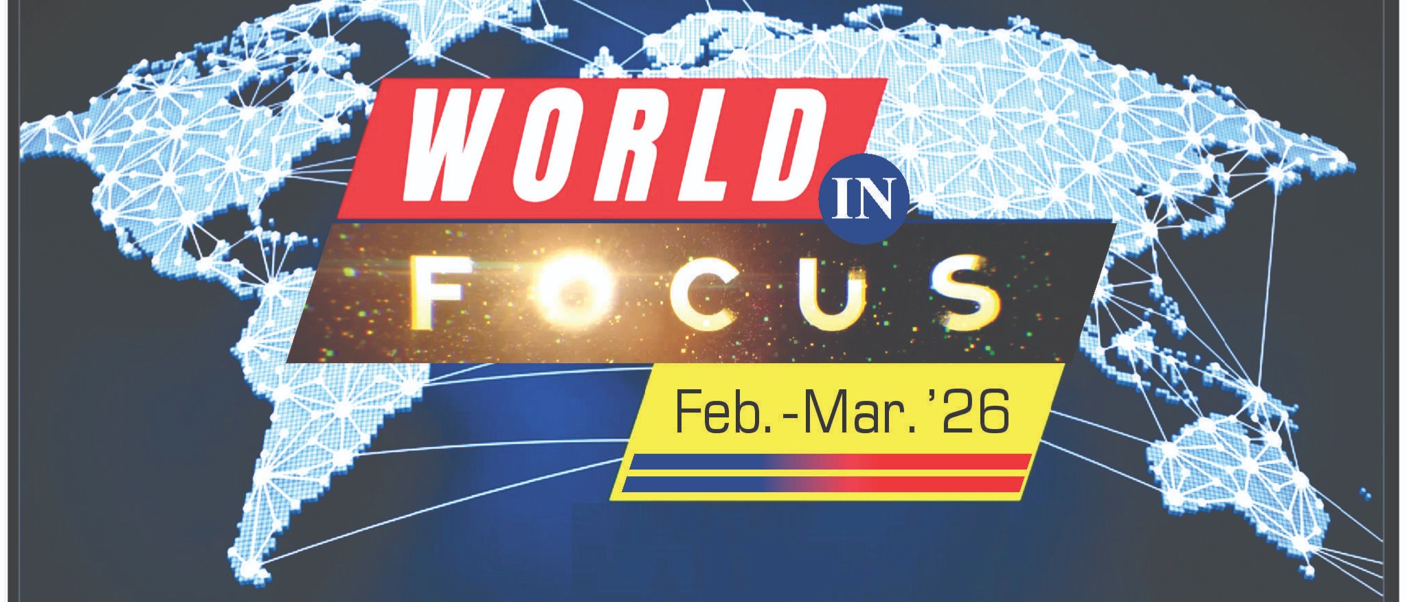 World in Focus (Feb-Mar'26) - INTERNATIONAL 