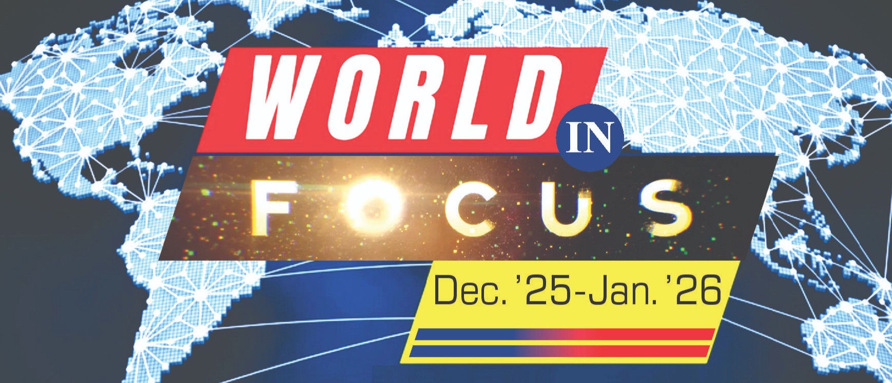 World in Focus (Dec'25-Jan'26) - International