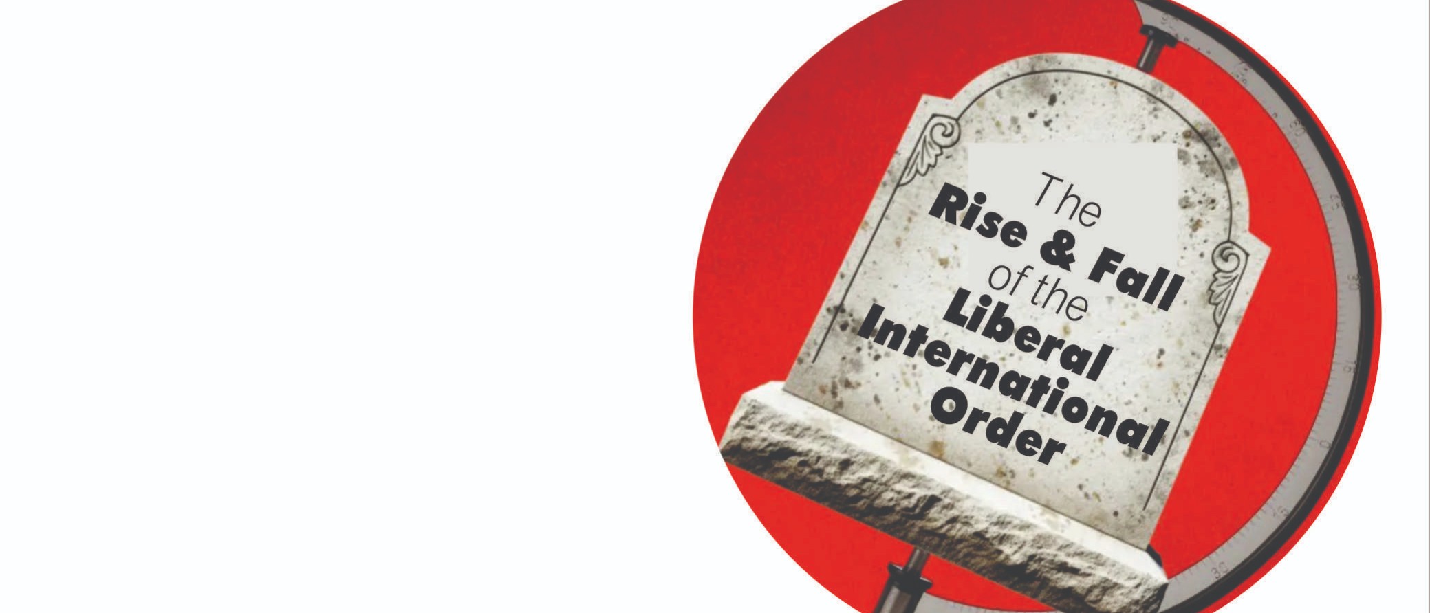 The Rise & Fall of the Liberal International Order