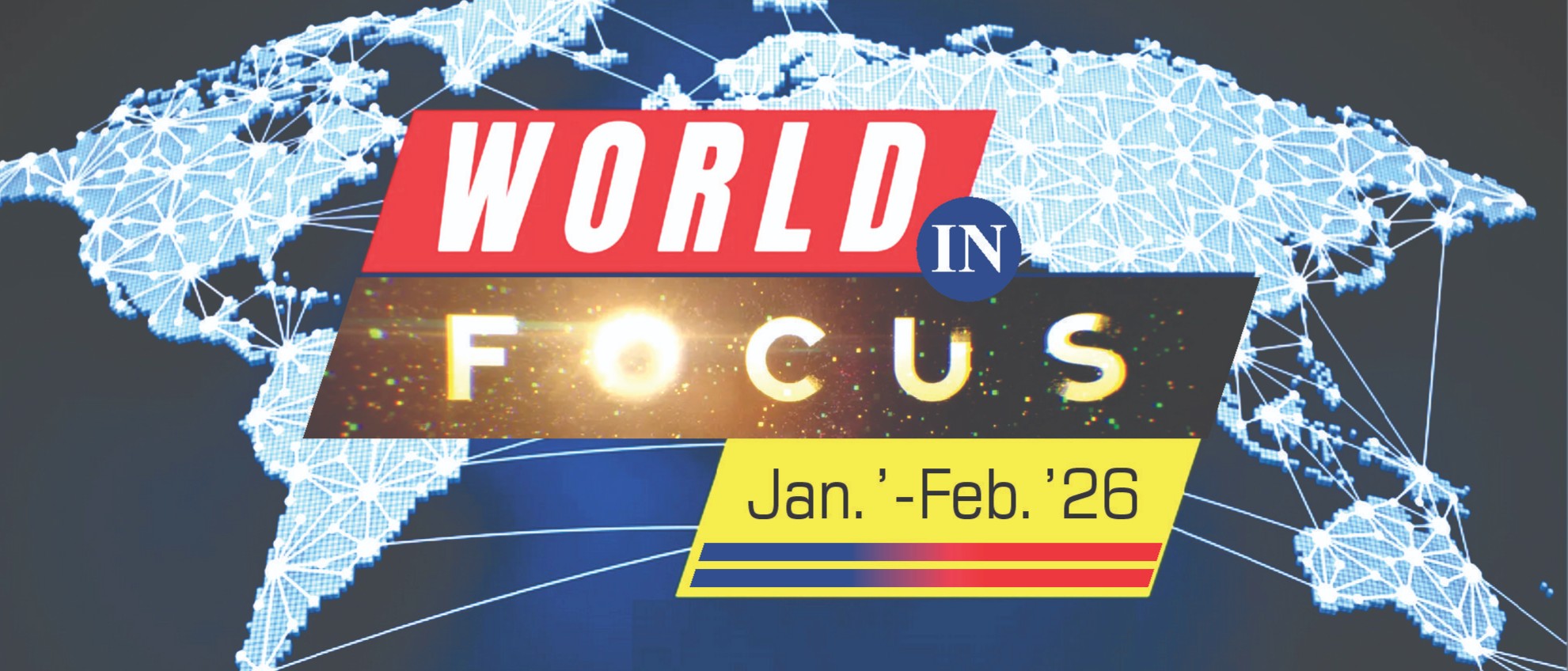World in Focus (Jan.'-Feb.26) - International
